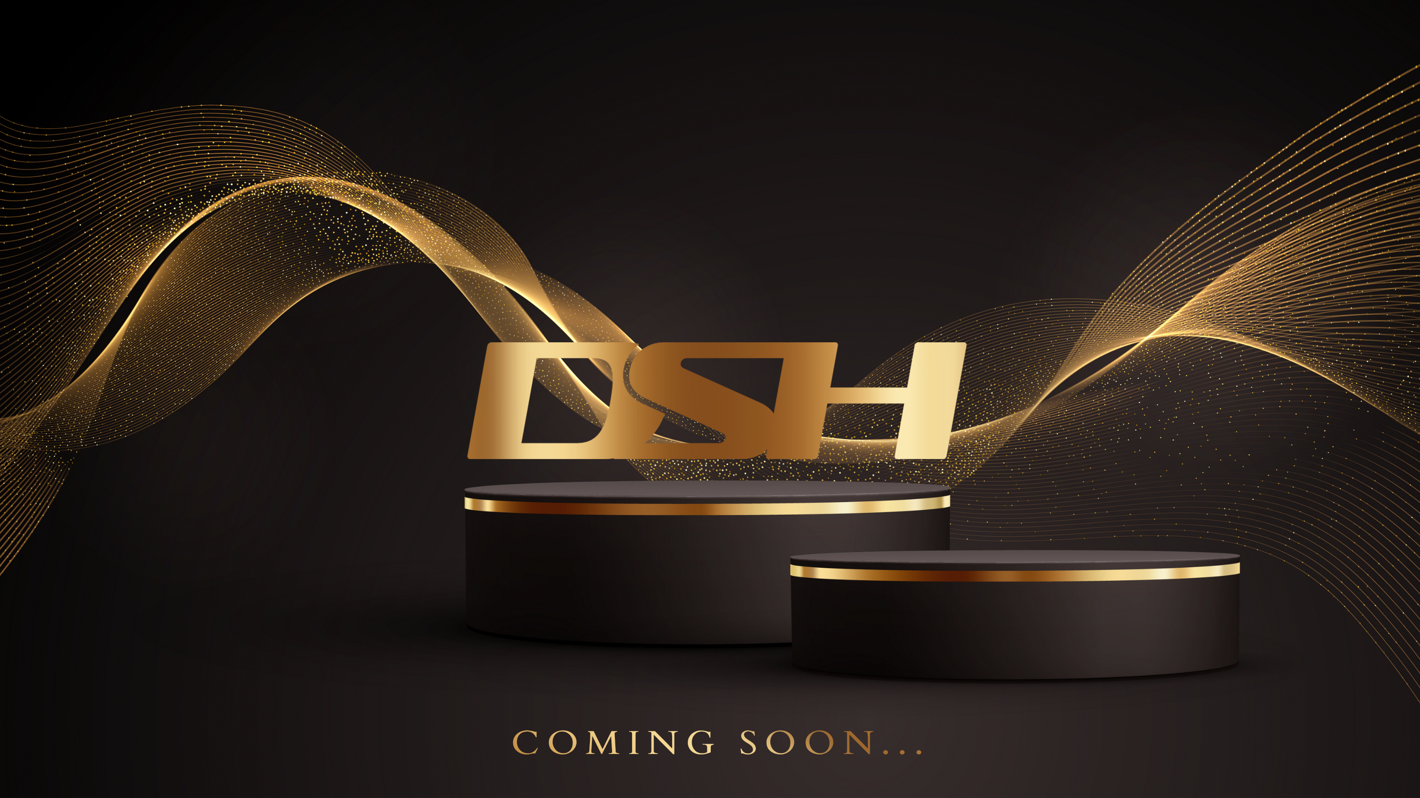 DSH - Coming Soon